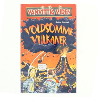 Vanvittig viden, voldsomme vulkaner af Anita Ganeri (Bog)